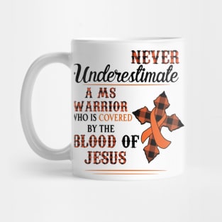 Never Underestimate A MS Warrior Who Is Covered By The Blood Of Jesus Mug